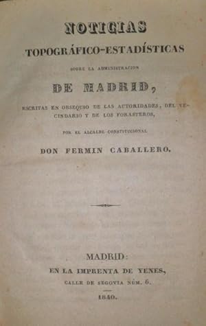 Noticias topográfico-estadísticas sobre la administración de Madrid, escritas en obsequio de las ...