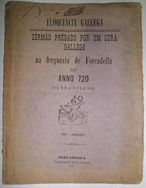 ELOQUENCIA Gallega. Sermao prègado por un cura gallego na freguezia de Forcaddella no anno 720 (d...