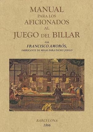 Imagen del vendedor de MANUAL PARA LOS AFICIONADOS AL JUEGO DE BILLAR. Por Francisco Amors fabricante de mesas para dicho juego a la venta por Librera Races