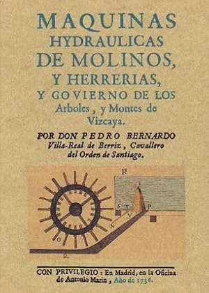 MAQUINAS HYDRAULICAS DE MOLINOS Y HERRERIAS, Y GOBIERNO DE LOS ARBOLES Y MONTES DE VIZCAYA