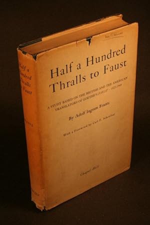 Bild des Verkufers fr Half a hundred thralls to Faust. A study based on the British and the American translators of Goethe's Faust, 1823-1949. With a foreword by Carl F. Schreiber zum Verkauf von Steven Wolfe Books