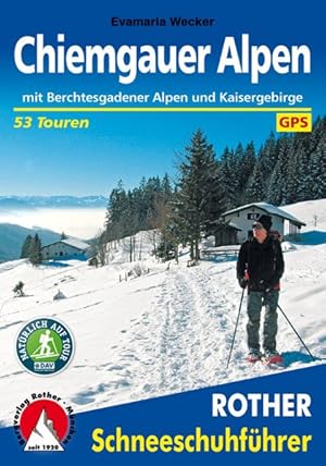 Schneeschuhführer Chiemgauer Alpen. 53 Touren. Mit GPS-Tracks. Mit Berchtesgadener Alpen und Kais...