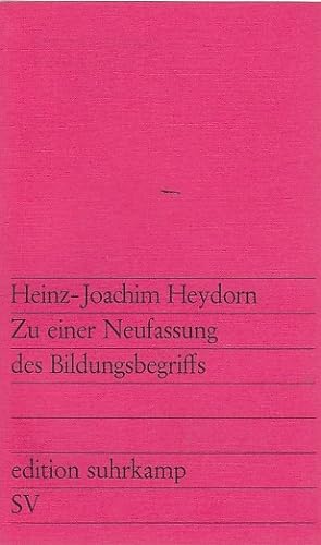 Zu einer Neufassung des Bildungsbegriffs / Heinz-Joachim Heydorn; edition suhrkamp ; 535.