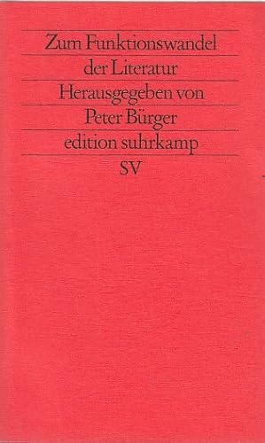 Zum Funktionswandel der Literatur / mit Beitr. von Peter Bürger . Hrsg. von Peter Bürger; Edition...