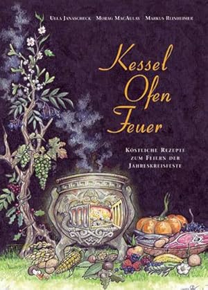 Bild des Verkufers fr Kessel-Ofen-Feuer : Kstliche Rezepte zum Feiern der Jahreskreisfeste. zum Verkauf von AHA-BUCH GmbH