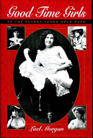 Imagen del vendedor de Good Time Girls of the Alaska-Yukon Gold Rush a la venta por Dearly Departed Books