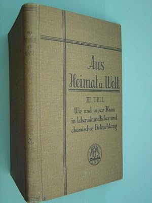 Seller image for Aus Heimat und Welt. 3. Teil: Wir und unser Haus in lebenskundlicher und chemischer Betrachtung. Mit vielen Figuren im Text und einer Farbtafel. for sale by Antiquariat Tarter, Einzelunternehmen,