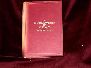 Seller image for A Practical Treatise on Heat as Applied to the Use of Engineers, Architects, etc; for sale by Wheen O' Books