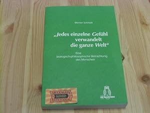 Bild des Verkufers fr Jedes einzelne Gefhl verwandelt die ganze Welt" : eine biologisch-philosophische Betrachtung des Menschen. zum Verkauf von Druckwaren Antiquariat