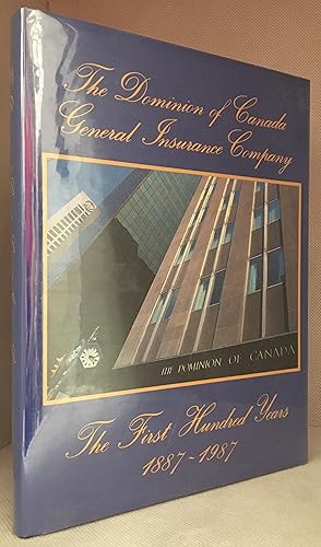 The Dominion of Canada General Insurance Company; The First Hundred Years 1887-1987