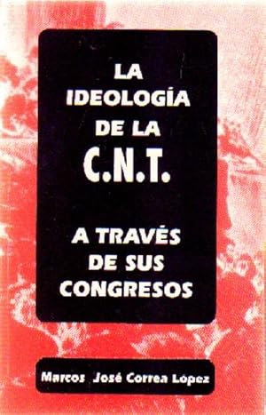 Image du vendeur pour LA IDEOLOGIA DE LA C.N.T. A TRAVES DE SUS CONGRESOS mis en vente par Librera Raimundo