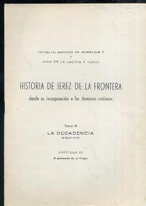 HISTORIA DE JEREZ DE LA FRONTERA DESDE SU INCORPORACION A LOS DOMINIOS CRISTIANOS TOMO III-CAP.IX