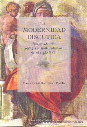 LA MODERNIDAD DISCUTIDA (IURISPRUDENCIA FRENTE A IUNATURALISMO EN EL SIGLO XVI)