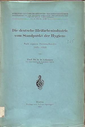 Seller image for Die deutsche Bleifarbenindustrie vom Standpunkt der Hygiene. Nach eigenen Untersuchungen 1921 - 1922. Mit Vorwort. (= Schriften aus dem Gesamtgebiet der Gewerbehygiene, NF, Heft 11). for sale by Antiquariat Carl Wegner