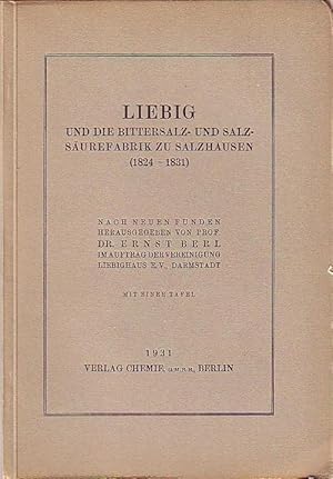 Image du vendeur pour Liebig und die Bittersalz- und Salzsurefabrik zu Salzhausen (1824-1831). Nach neuen Funden herausgegeben von Ernst Berl im Auftrag der Vereinigung Liebighaus eV., Darmstadt. mis en vente par Antiquariat Carl Wegner