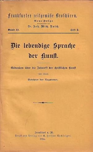 Bild des Verkufers fr Frankfurter Zeitgeme Broschren. Neue Folge herausgegeben von Dr. Joh. Mich. Raich. Band XV. Heft 2. - Die lebendige Sprache der Kunst - Gedanken ber die Zukunft der christlichen Kunst. zum Verkauf von Antiquariat Carl Wegner