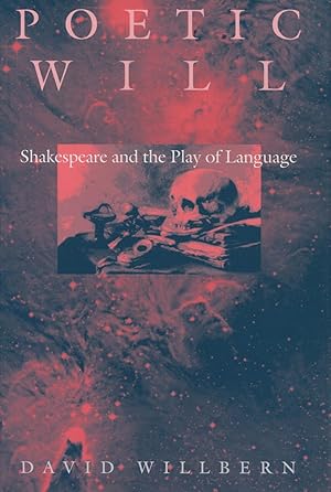 Poetic Will : Shakespeare & the Play of Language