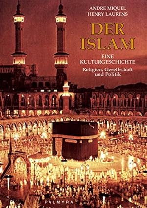 Image du vendeur pour Der Islam : eine Kulturgeschichte ; Religion, Gesellschaft und Politik. mis en vente par Antiquariat Berghammer