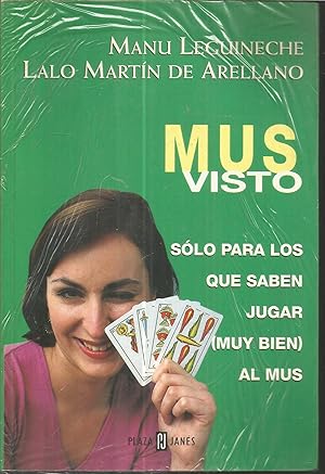 MUS VISTO. SOLO PARA LOS QUE SABEN JUGAR ( MUY BIEN) AL MUS 1ªEDICION