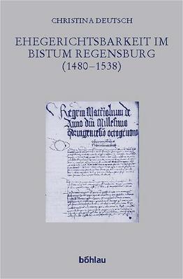 Seller image for Ehegerichtsbarkeit im Bistum Regensburg (1480-1538) (Forschungen zur kirchlichen Rechtsgeschichte und zum Kirchenrecht, 29). for sale by Antiquariat Bergische Bcherstube Mewes