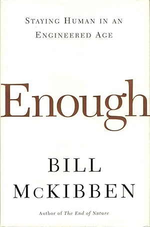 Bild des Verkufers fr Enough: Staying Human in an Engineered Age. Signed by Bill McKibben. zum Verkauf von Kurt Gippert Bookseller (ABAA)