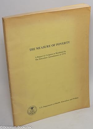 Seller image for The measure of poverty: A report to Congress as mandated by the Education Amendments of 1974 for sale by Bolerium Books Inc.