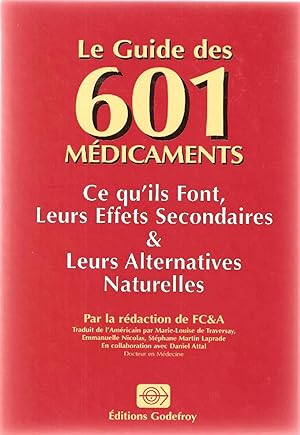 Seller image for Le guide des 601 mdicaments : Ce qu'ils font leurs effets secondaires leurs alternatives naturelles for sale by dansmongarage