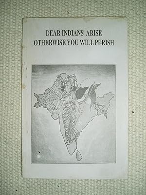 Dear Indians Arise Otherwise You Will Perish