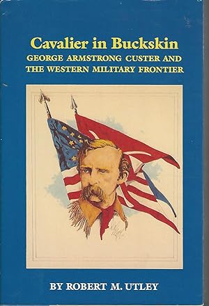 Seller image for Cavalier in Buckskin: George Armstrong Custer and the Western Military Frontier (Oklahoma Western Biographies, Volume 1) for sale by Dorley House Books, Inc.