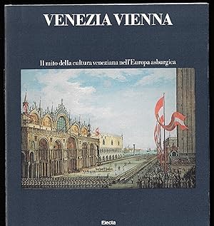 VENEZIA VIENNA Il mito della cultura veneziana nell'Europa asburgica