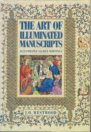 Seller image for The Art of Illuminated Manuscripts. Illustrated Sacred Writings being a Series of Illustrations of the Ancient Versions of the Bible, Copied from Illuminated Manuscripts, Executed between the Fourth and Sixteenth Centuries. for sale by Rnnells Antikvariat AB