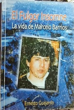 Imagen del vendedor de El Fulgor Insomne. La vida de Marcelo Barrios a la venta por Librera Monte Sarmiento