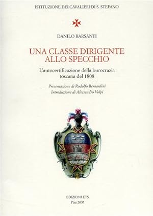 Immagine del venditore per Una classe dirigente allo specchio. L'autocertificazione della burocrazia toscana del 1808. venduto da FIRENZELIBRI SRL