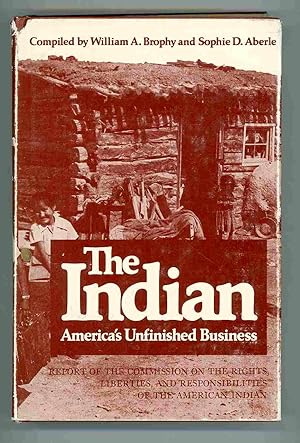 The Indian. America's Unfinished Business. Report of the Commission on the Rights, Liberties, and...