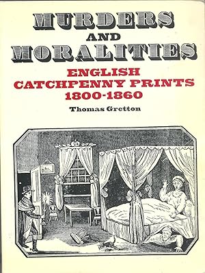 Image du vendeur pour Murders and Moralities: English Catchpenny Prints, 1800-1860 mis en vente par Eve's Book Garden