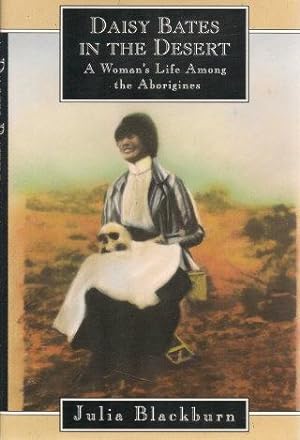 Seller image for DAISY BATES IN THE DESERT : A Woman's Life Among the Aborigines for sale by Grandmahawk's Eyrie