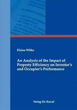 Seller image for An Analysis of the Impact of Property Efficiency on Investor's and Occupier's Performance, for sale by Verlag Dr. Kovac GmbH