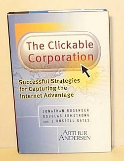 The Clickable Corporation: Successful Strategies for Capturing the Internet Advantage