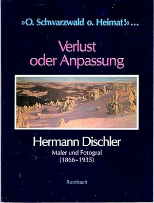 Seller image for Hermann Dischler : Maler und Fotograf (1866-1935) : "O. Schwarzwald o. Heimat!" . : Verlust oder Anpassung : Augustinermuseum, Freiburg im Breisgau, Ausstellung 18. Oktober 1992 - 6. Januar 1993 for sale by Mike's Library LLC