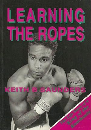 Learning the Ropes. The Life Story of a "King of the Knockouts"