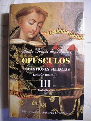 Imagen del vendedor de Opsculos y Cuestiones Selectas. Tomo III Teologa (1): Sobre La Ciencia De Dios, Sobre La Providencia, Sobre La Predestinacin. Sobre La Creacin. Sobre La Conservacin De Las Cosas. Sobre Lo Que Se Dice De Dios. Sobre Las Personas Divinas. Sobre La Palabra a la venta por Librera Antonio Azorn