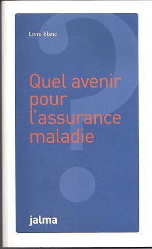 Quel avenir pour l'assurance maladie ? Livre blanc.