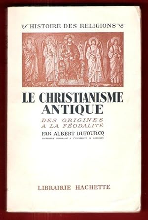 Image du vendeur pour Le Christianisme Antique , Des Origines  La Fodalit mis en vente par Au vert paradis du livre