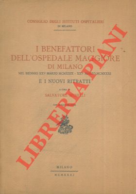 Seller image for I benefattori dell'Ospedale Maggiore di Milano nel biennio . 1929 - 1931 e i nuovi ritratti. for sale by Libreria Piani