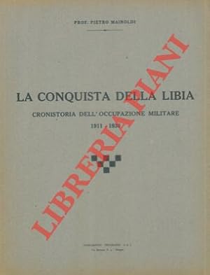 La conquista della Libia. Cronistoria dell'occupazione militare 1911 - 1930.