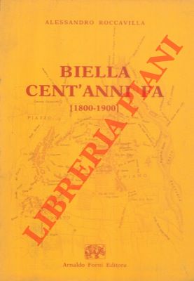 Biella cent'anni fa. Notizie statistiche colla pianta della città nell'anno 1800 e 1900.