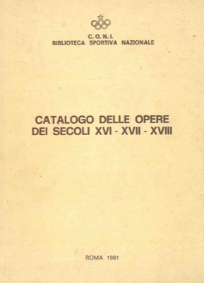 Catalogo delle opere dei secoli XVI - XVII - XVIII.