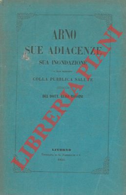 Bild des Verkufers fr Arno. Sue adiacenze. Sua inondazione e suoi rapporti colla pubblica salute. zum Verkauf von Libreria Piani