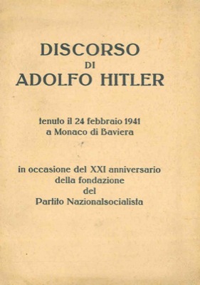 Discorso tenuto il 24 febbraio 1941 a Monaco di Baviera in occasione del XXI anniversario della f...