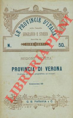 Provincia di Verona. Le provincie d'Italia sotto l'aspetto geografico e storico. Regione veneta.
